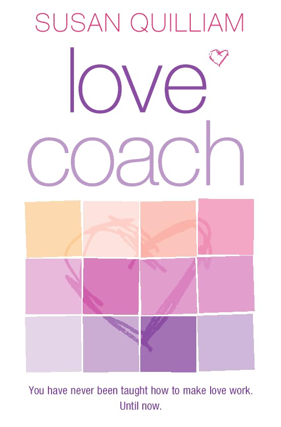 Love Coach: You Have Never Been Taught How to Make Love Work. Until Now: You Have Never Been Taught How to Make Love, Until Now Social Sciences