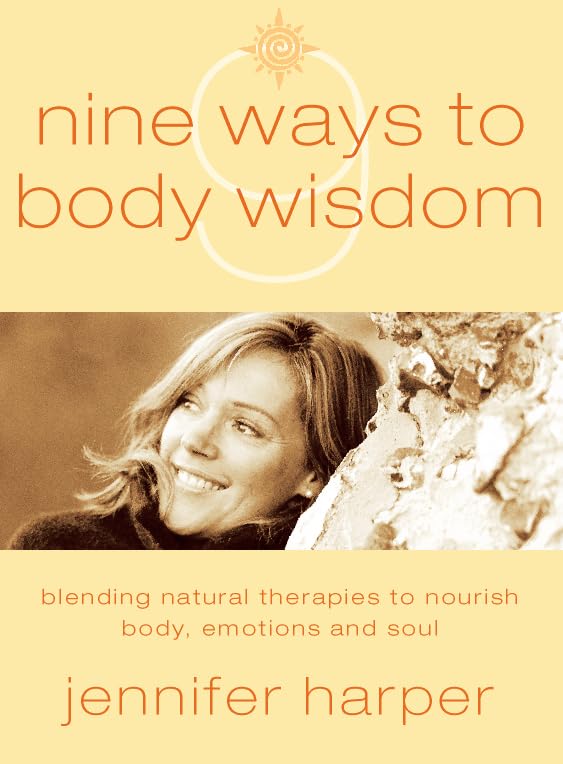 Nine Ways to Body Wisdom: Blending Natural Therapies to Nourish Body, Emotions and Soul: Blending Natural Therapies to Nourish the Body, Emotions and Soul Health, Nutrition & Fitness