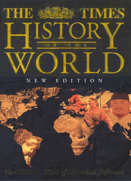 The Times History of the World: The Ultimate Work of Historical Reference Politics & History