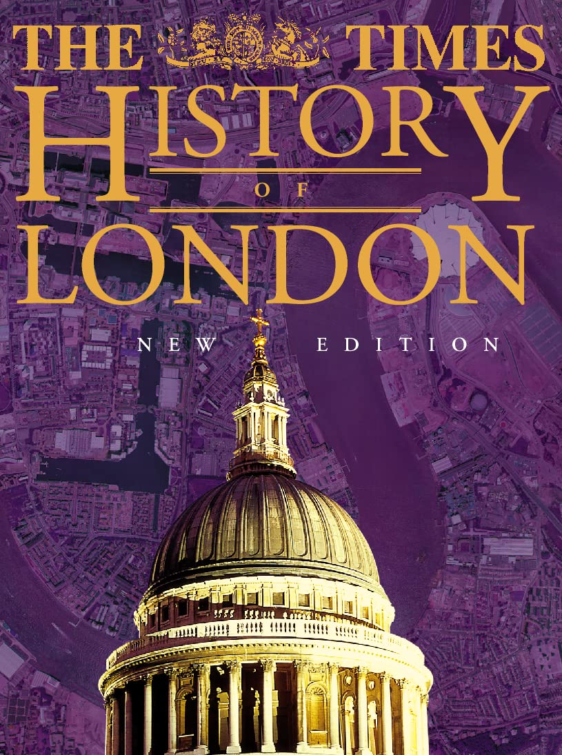The Times History of London: An Outstanding Illustrated Survey of One of the World’s Greatest Cities Politics & History