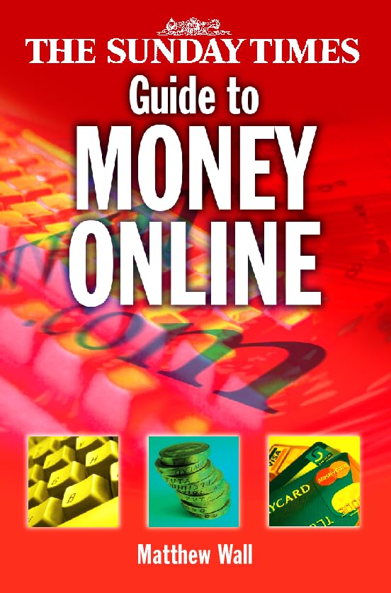 The Sunday Times Guide to Money Online: Making the Most of Your Money on the Web Business, Finance & Career