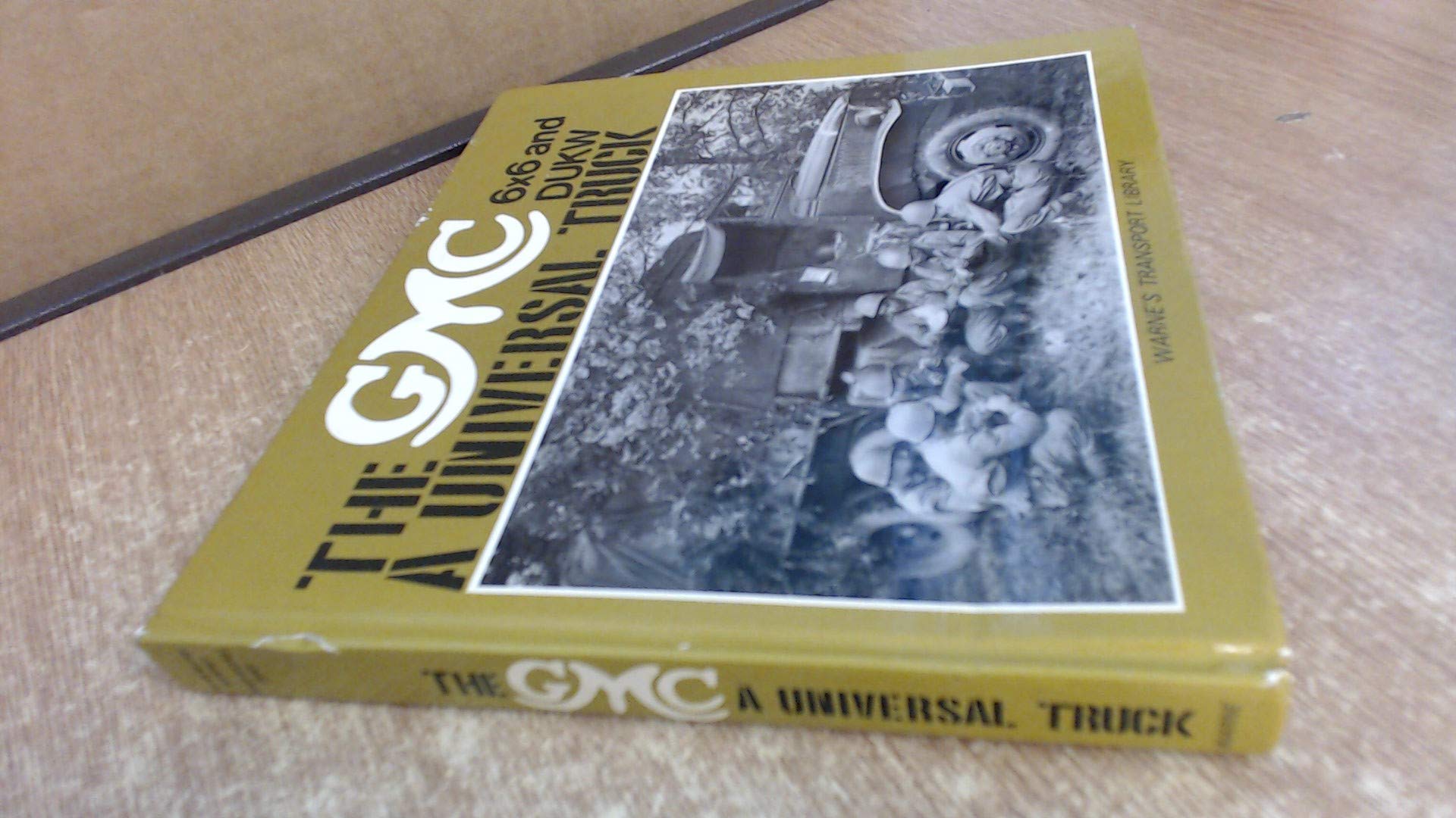 The Gmc 6X6 And Dukw: A Universal Truck Books