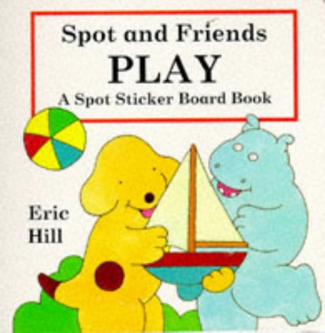 Spot Sticker Board Book: Spot And Friends Play Parents & Children
