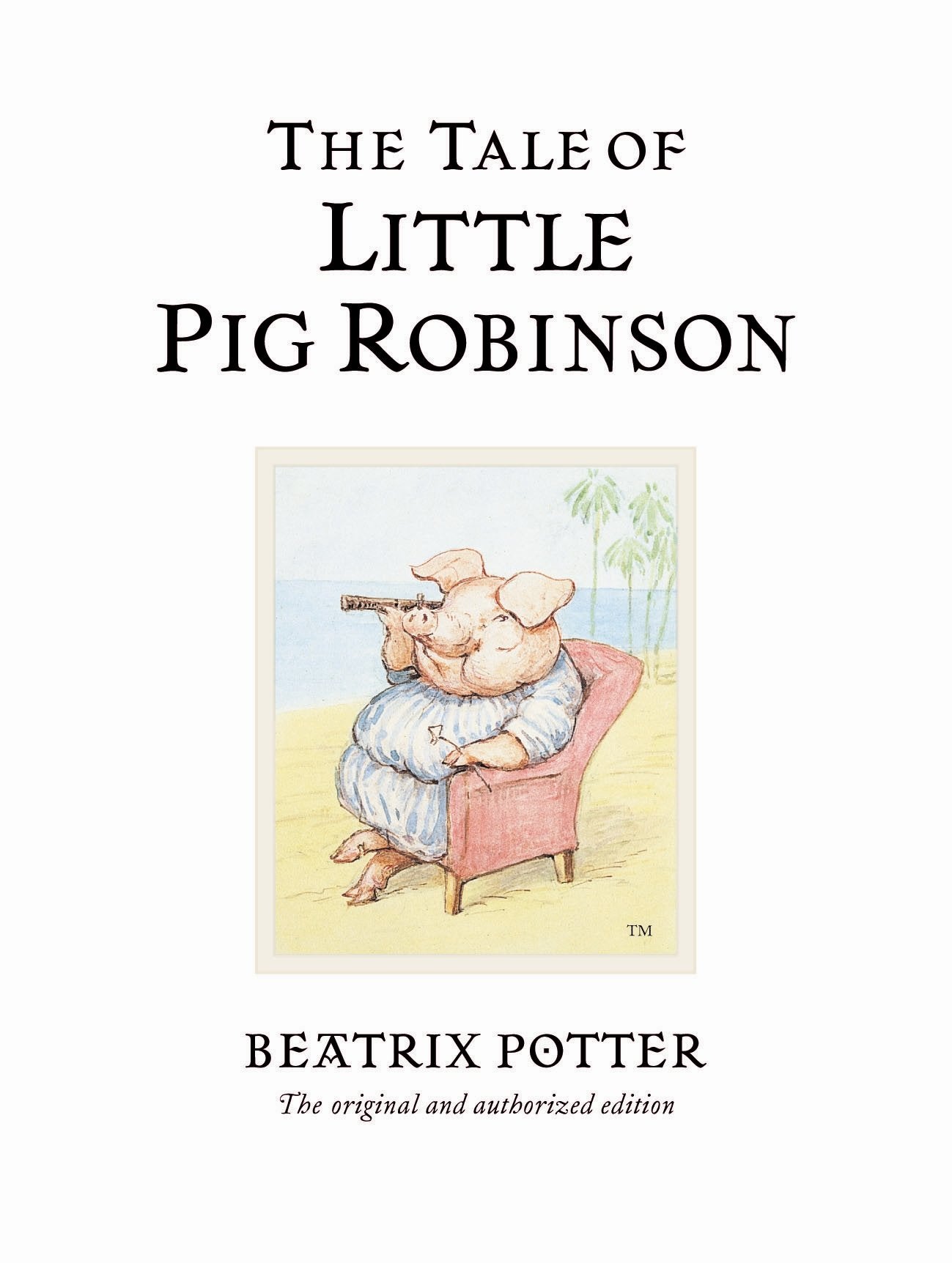 The Tale of Little Pig Robinson: The original and authorized edition (Beatrix Potter Originals) Parents & Children