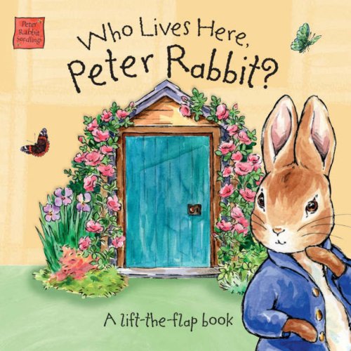 Peter Rabbit Seedlings - Who Lives Here, Peter Rabbit?: A Lift-the-Flap Book book