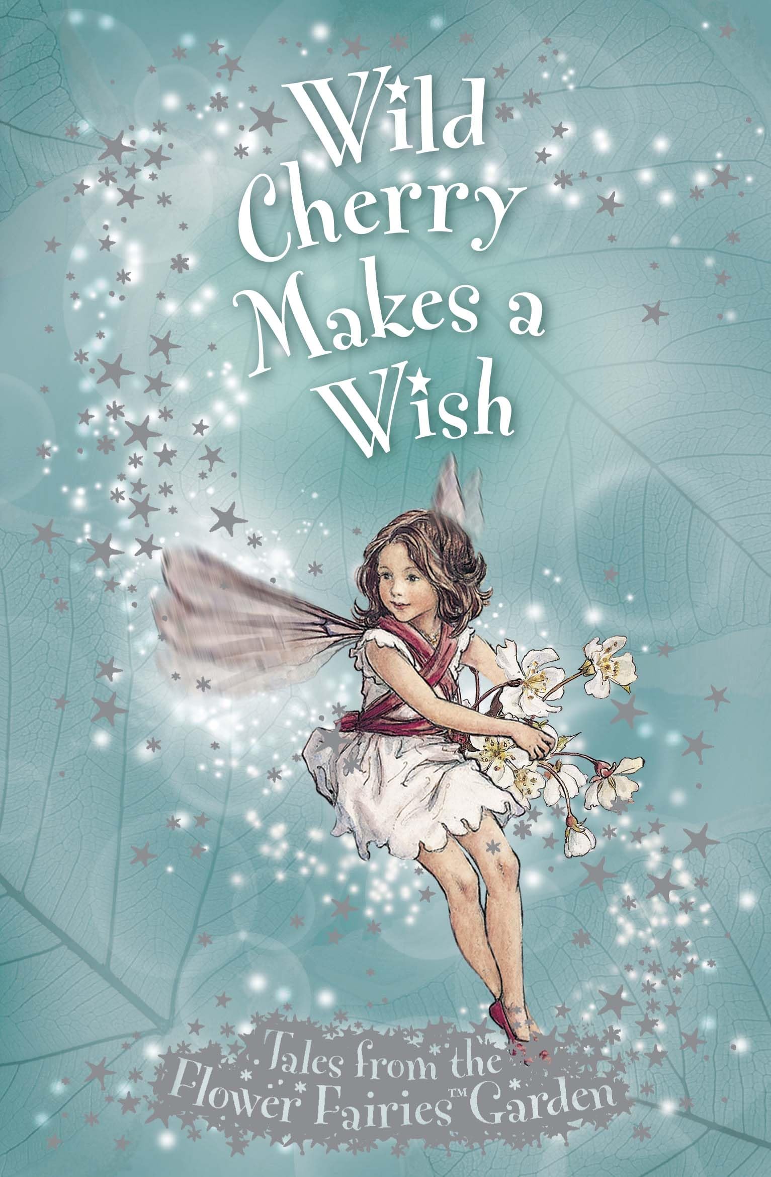 Flower Fairies Secret Stories: Wild Cherry Makes a Wish Fairy Tales & Legends