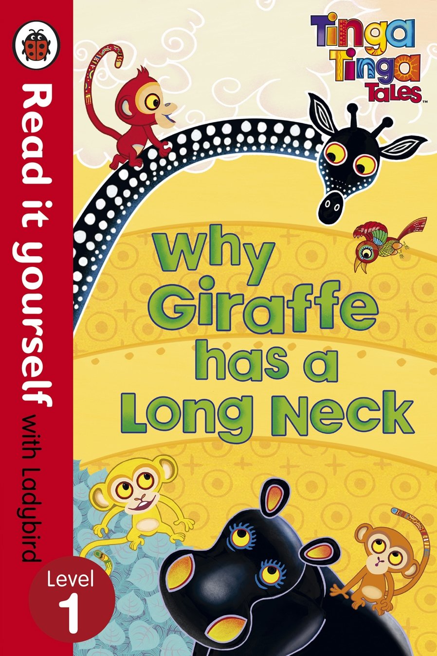 Tinga Tinga Tales: Why Giraffe Has a Long Neck - Read it yourself with Ladybird: Level 1 Fairy Tales & Legends