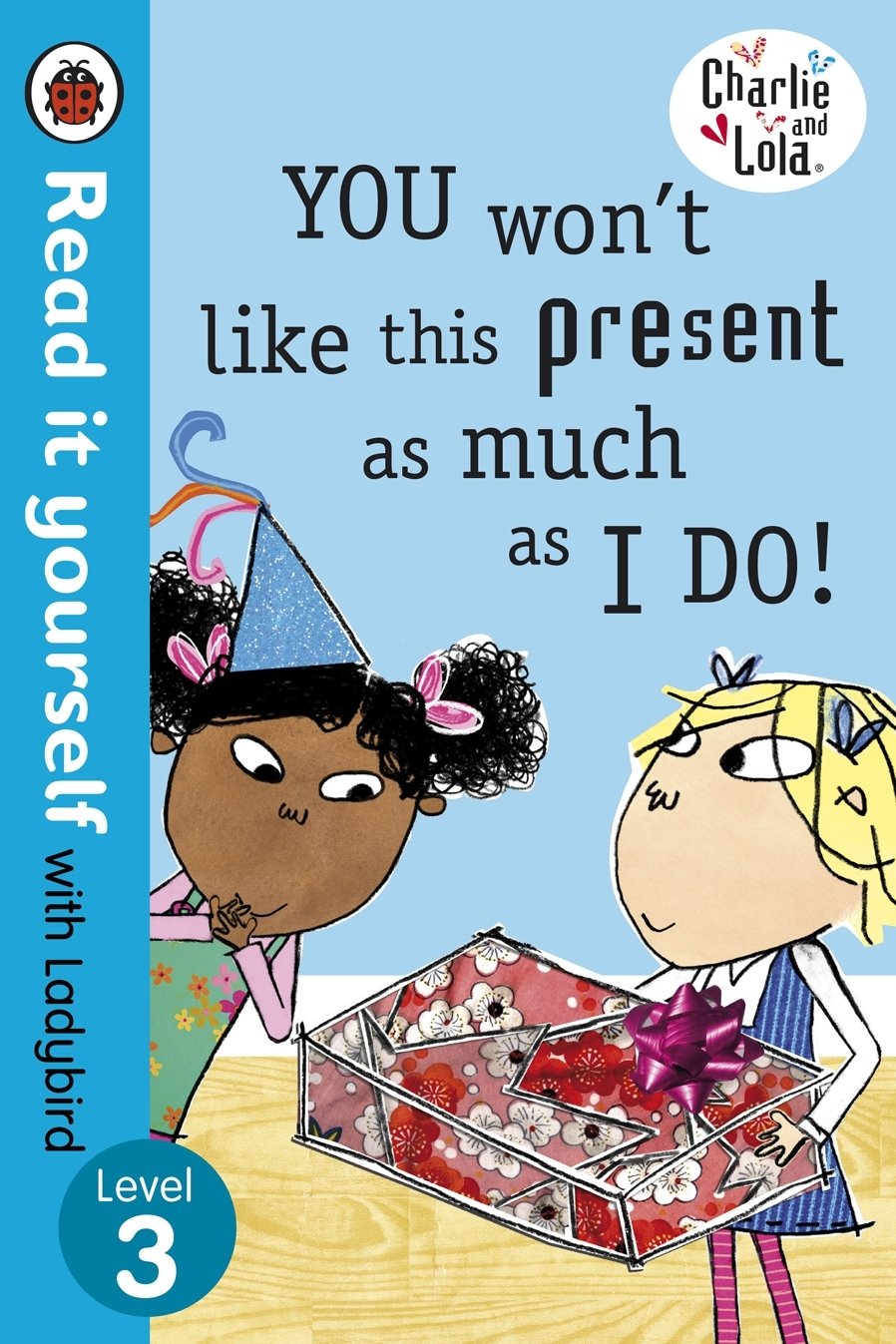 Charlie and Lola: You Won't Like This Present as Much as I Do - Read it yourself with Ladybird: Level 3 Novels & Short Stories