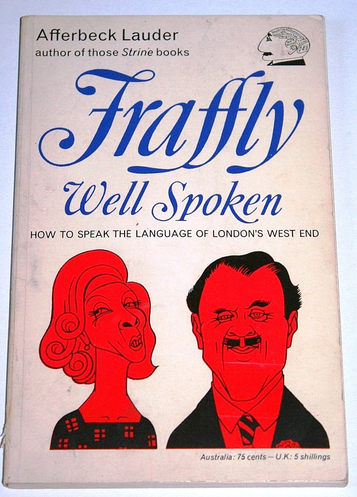 Fraffly Well Spoken. How to speak the language of London's West End Books