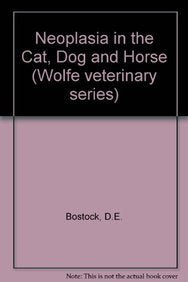 Neoplasia in the Cat, Dog and Horse (Wolfe veterinary series) Medicine