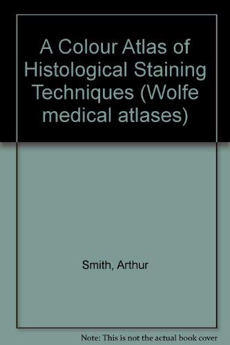 A Colour Atlas of Histological Staining Techniques (Wolfe medical atlases, Band 18) Medicine