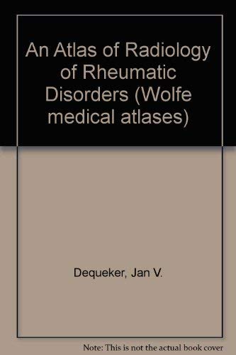An Atlas of Radiology of Rheumatic Disorders (Wolfe medical atlases) Medicine