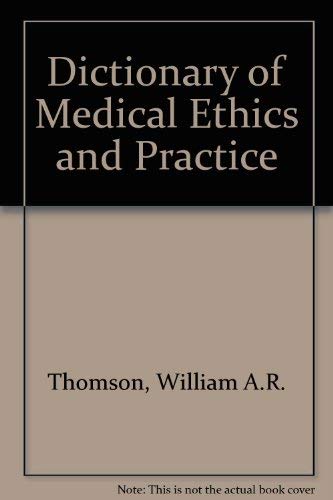 Dictionary of Medical Ethics and Practice Medicine