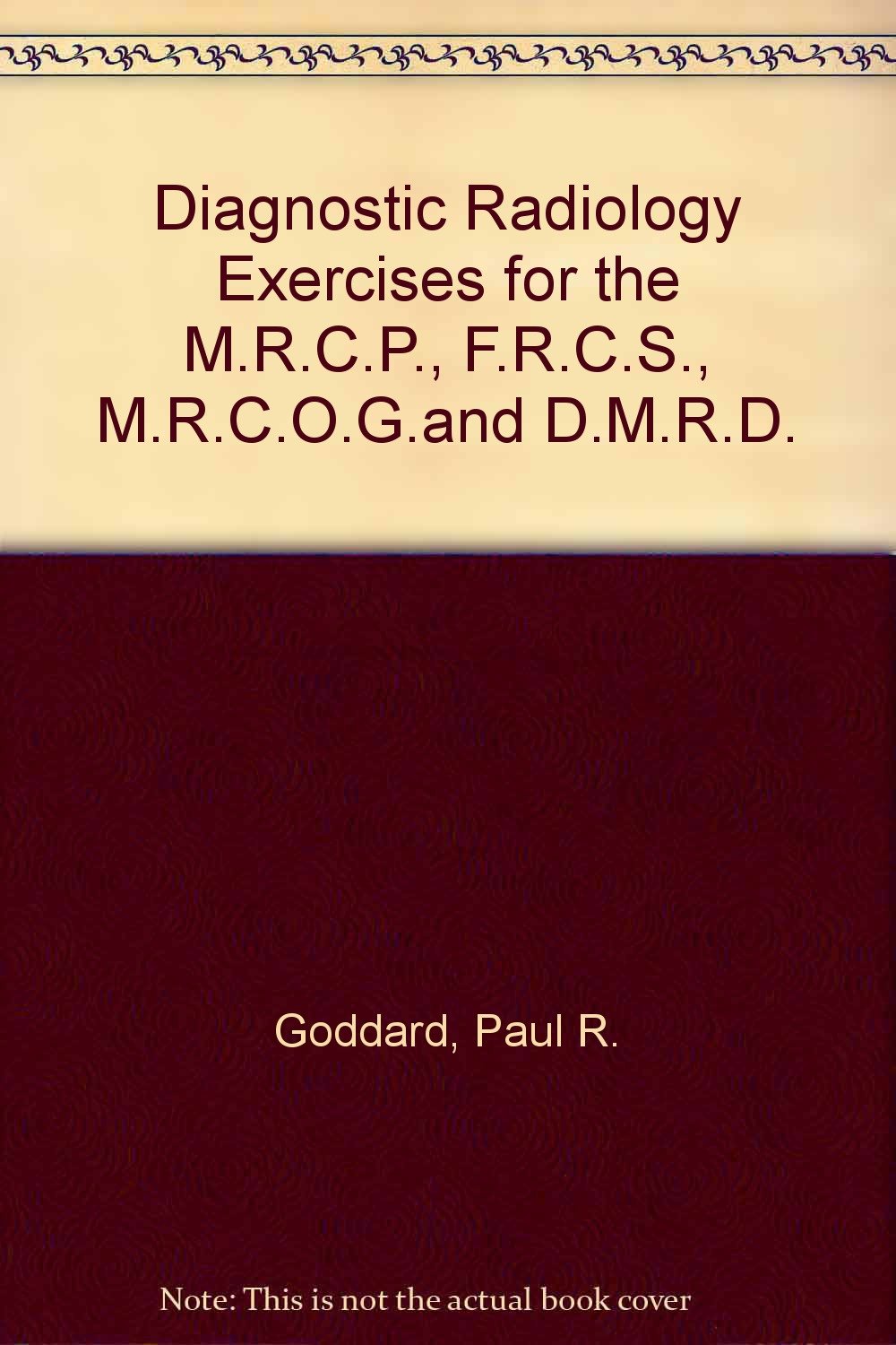 Diagnostic Radiology Exercises for the Mrcp, Frcs, Mrcog and Dmrd Medicine