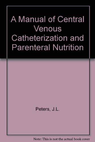 A Manual of Central Venous Catheterization and Parenteral Nutrition Medicine
