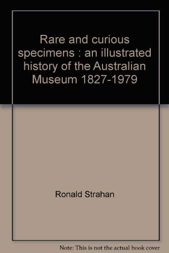 Rare and curious specimens : an illustrated history of the Australian Museum 1827-1979 book