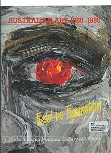 Field to Figuration: Australian Art, 1960-86 Film, Art & Culture