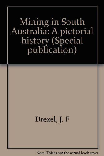 Mining in South Australia: A Pictorial History (Special publication) Books