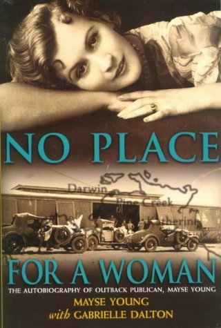 No Place for a Woman: The Autobiography of Outback Publican, Mayse Young Politics & Society