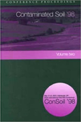 Contaminated Soil `98: Proceedings of the Sixth International Fzk/Tno Conference on Contaminated Soil, 17-21 May 1998, Edinburgh, Uk (002) Business & Technology
