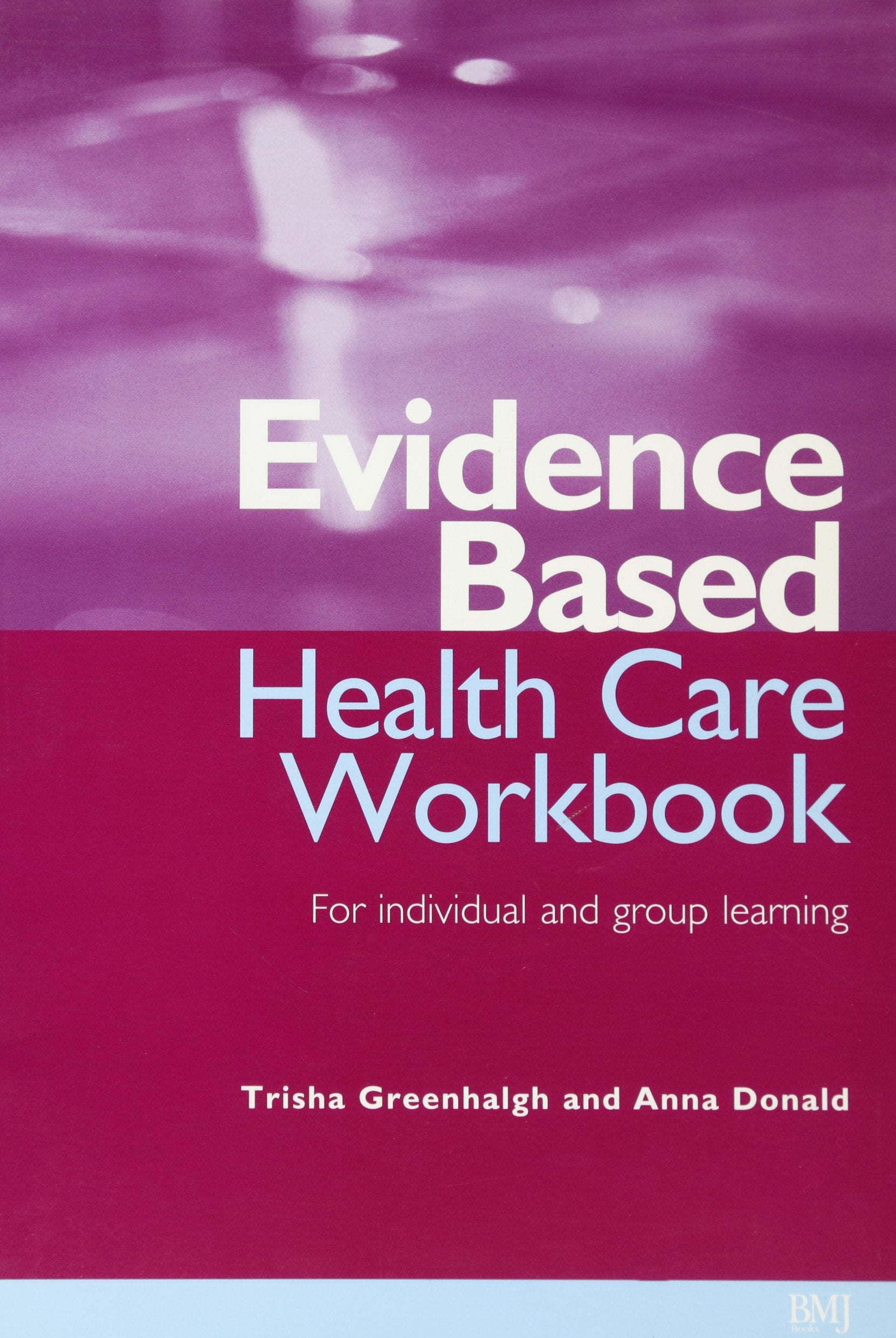 Evidence-Based Health Care Workbook: For individual and group learning (Evidence-Based Medicine) Medicine