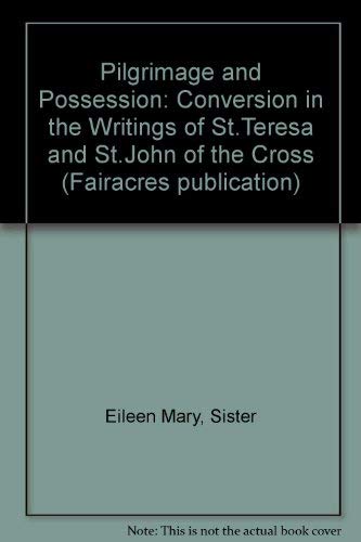Pilgrimage and Possession: Conversion in the Writings of St.Teresa and St.John of the Cross (Fairacres Publication) Books