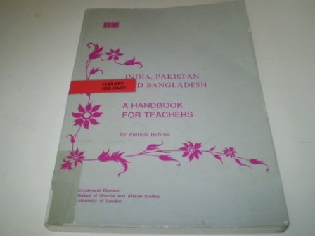 India, Pakistan and Bangladesh: A Handbook for Teachers (External services division: occasional papers) General education