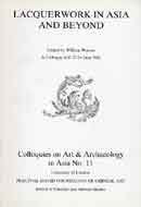 Lacquerwork in Asia and Beyond: 11th Colloquy on Art and Archaeology in Asia : Papers (Percival David Foundation of Chinese Art: Colloquies on Art andArchaeology in Asia) Film, Art & Culture