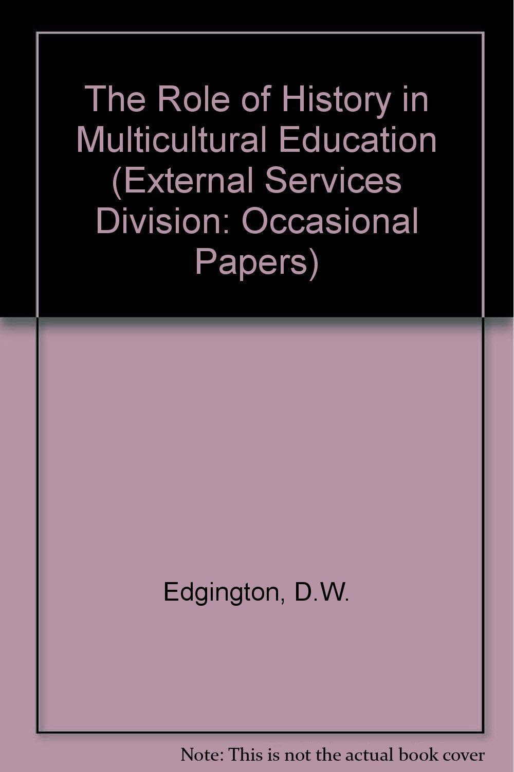 The Role of History in Multicultural Education (External services division: occasional papers) General education