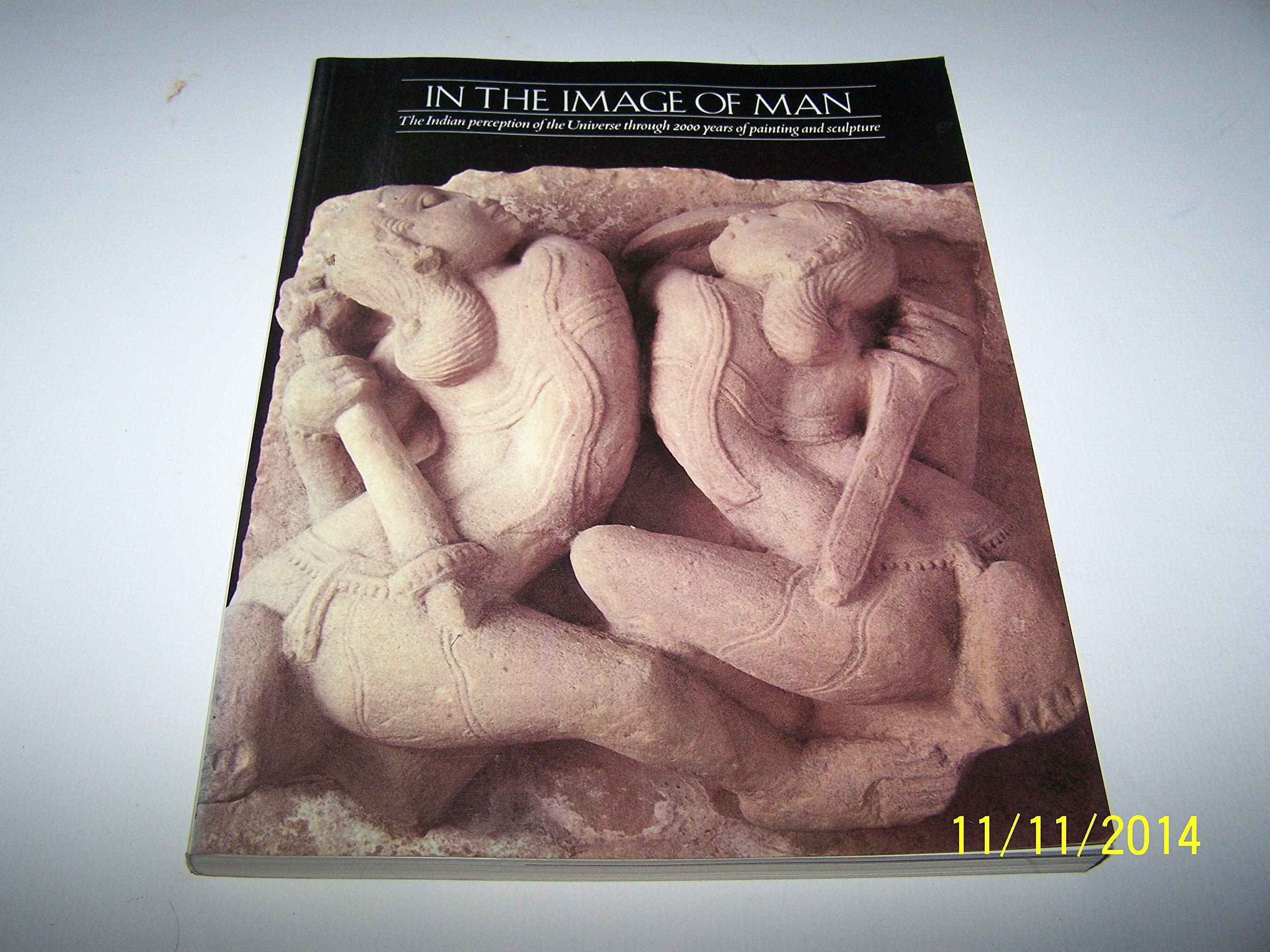 In the image of man: The Indian perception of the universe through 2000 years of painting and sculpture : Hayward Gallery, London, 25 March-13 June 1982 : catalogue Books