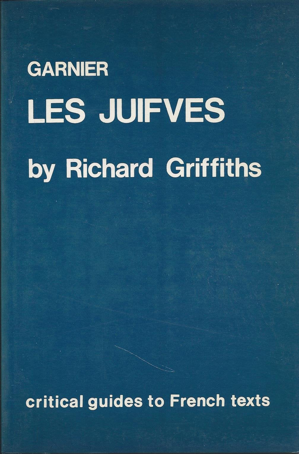 Garnier: Les Juifves (Grant & Cutler Critical Guides to French Texts, Band 52) Social Sciences