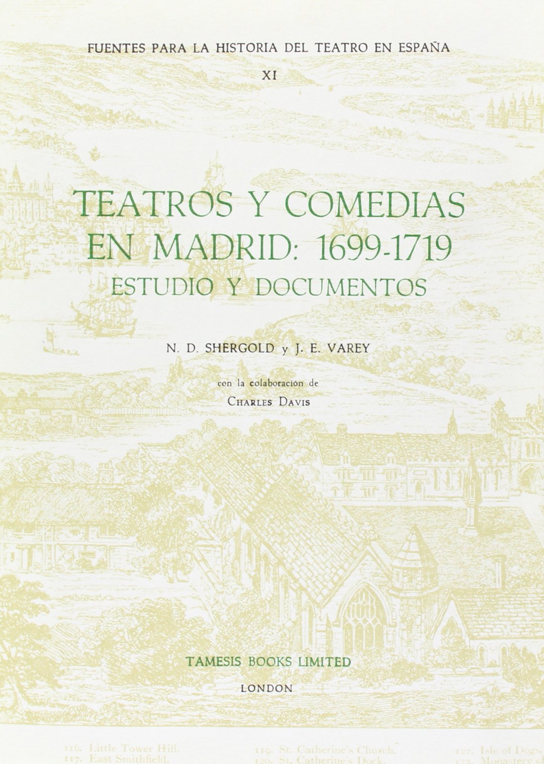 Teatros Y Comedias En Madrid: 1699-1719: Estudio Y Documentos (Coleccion Tamesis : Series C, Fuenties Para LA Historia Del Teatro En Espana, XI, Band 11) Social Sciences
