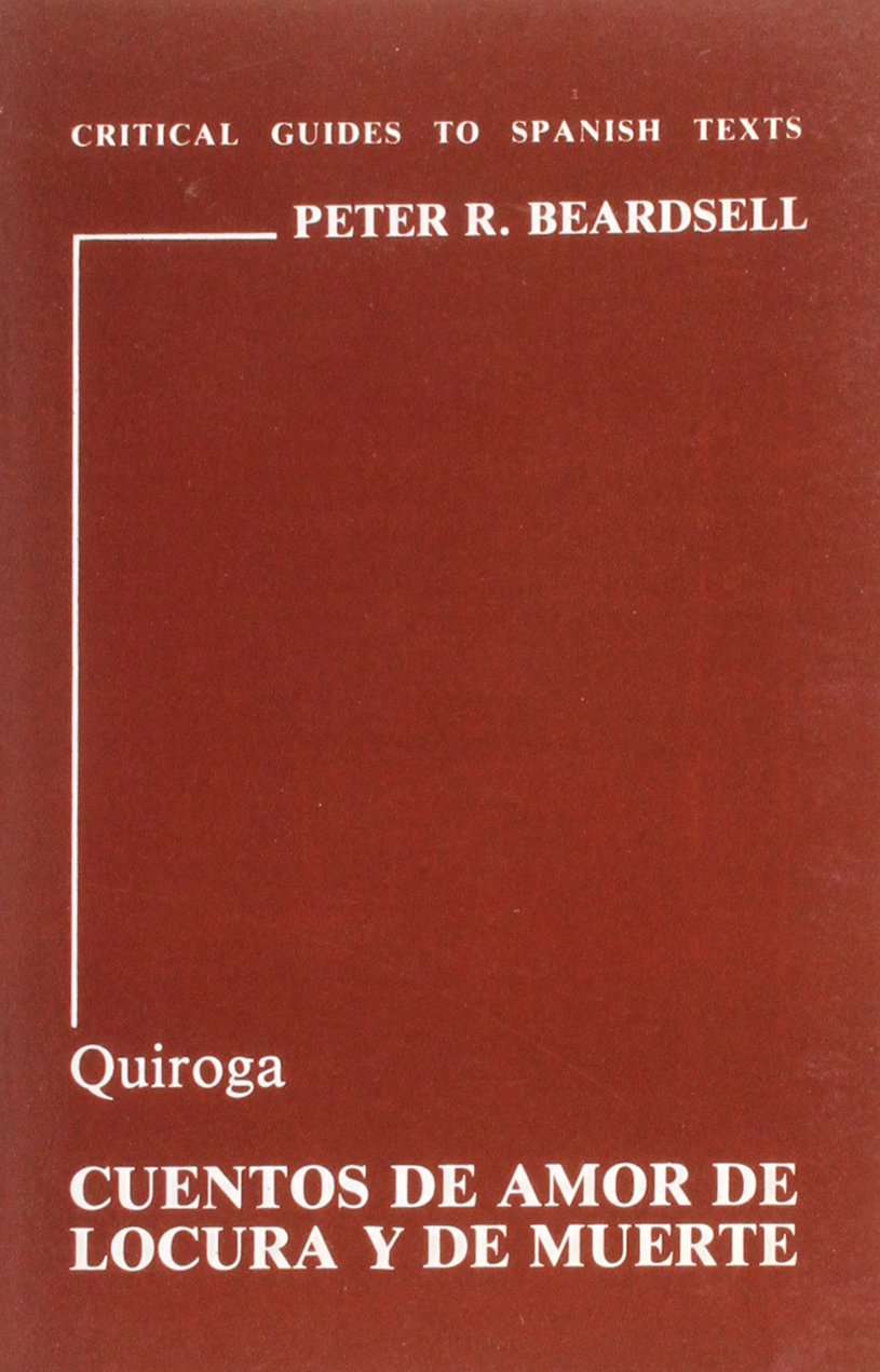 Quiroga: Cuentos de Amor, de Locura y de Muerte (Critical Guides to Spanish Texts, Band 44) Social Sciences