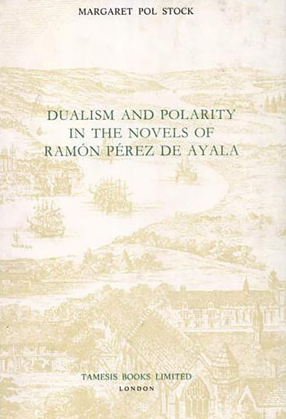 Dualism and Polarity in the Novels of Ramon Perez De Ayala (Coleccion Tamesis, Serie A-Monografias, Cxxvii, Band 127) Contemporary literature Books