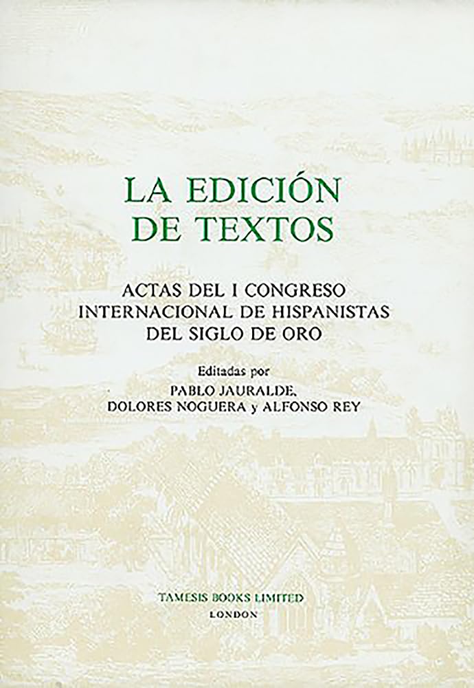 La Edición de Textos: Actas del I Congreso Internacional de Hispanistas del Siglo de Oro (Coleccion Tamesis. Serie A Monografias, 139, Band 139) Contemporary literature
