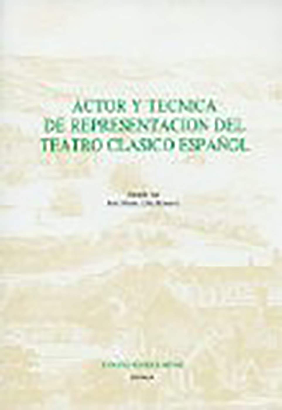 Actor Y Técnica de la Representación del Teatro Clásico (Madrid, 17-19 de Mayo de 1988) (Coleccion Tamesis. Serie A Monografias, Band 140) Film, Art & Culture