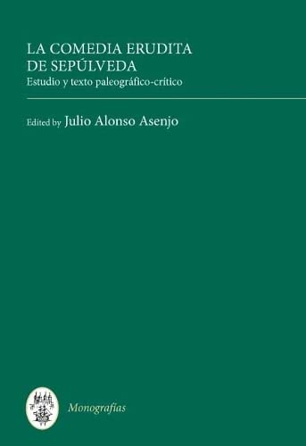 La Comedia Erudita De Sep£lveda: Estudio Y Texto Paleogr fico-cr¡tico (Textos B, 33, Band 33) Contemporary literature