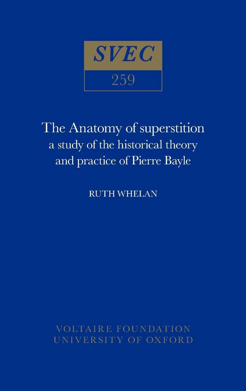 Anatomy of Superstition: Study of the Historical Theory and Practice of Pierre Bayle (Oxford University Studies in the Enlightenment, Band 259) Reference Books