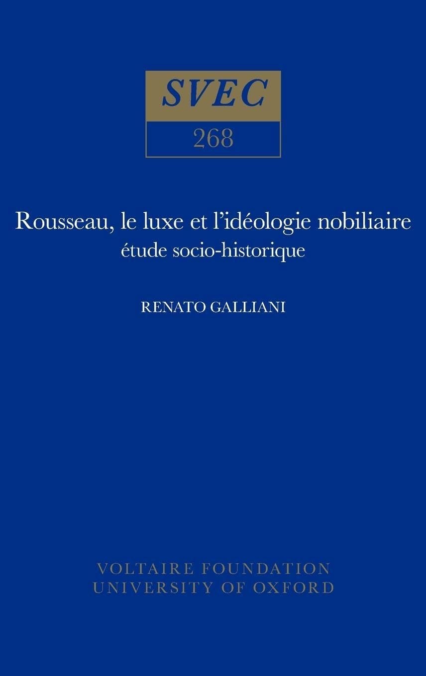 Rousseau, Le Luxe Et L'idéologie Nobiliaire: Etude Socio-historique (Oxford University Studies in the Enlightenment, Band 268) Contemporary literature Books
