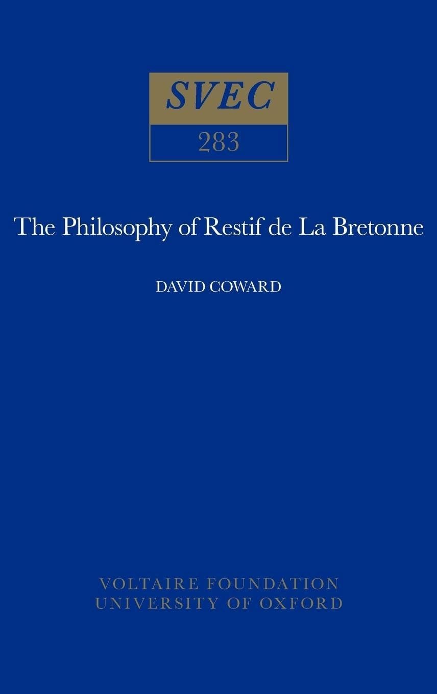 Philosophy of Restif De La Bretonne (Oxford University Studies in the Enlightenment, Band 283) Philosophy