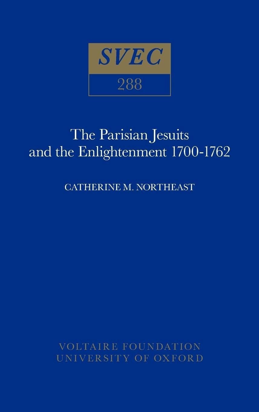 Parisian Jesuits and the Enlightenment 1700-1762 (Oxford University Studies in the Enlightenment, Band 288) Philosophy