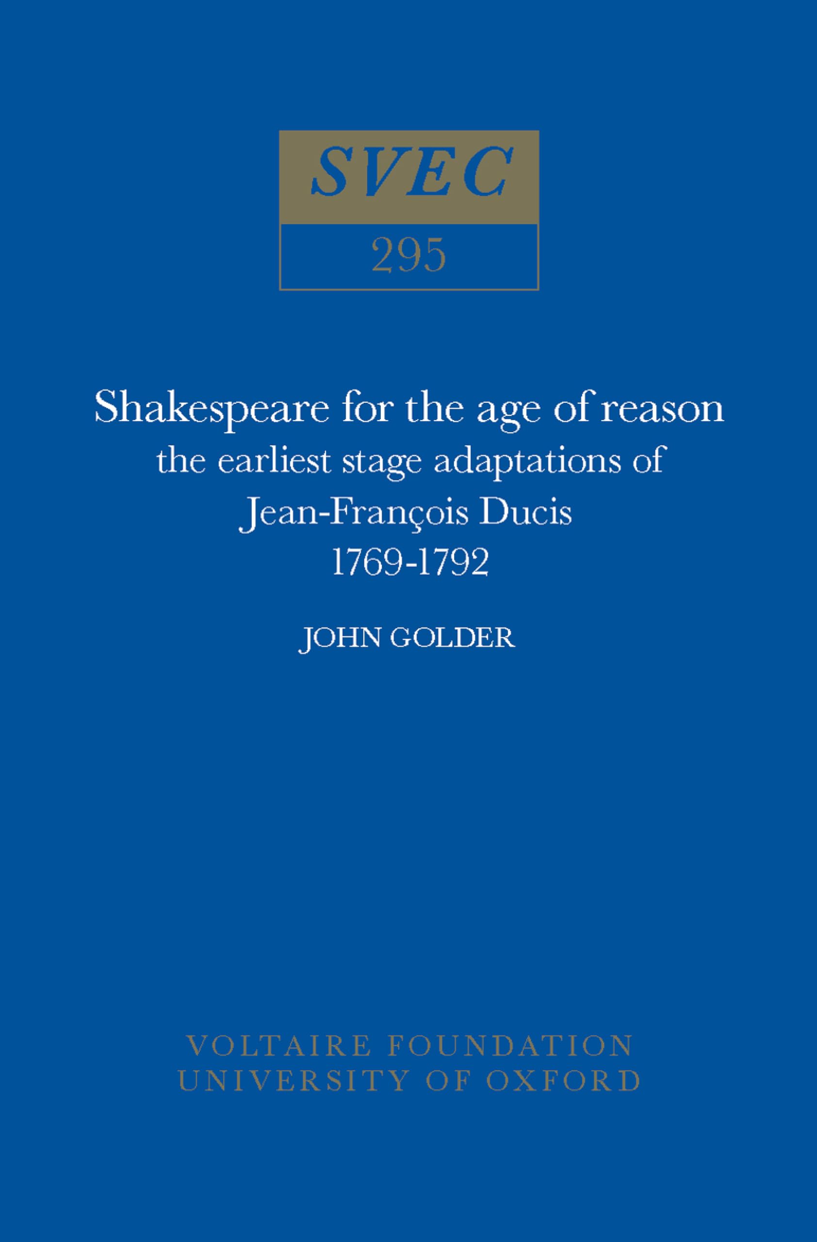 Shakespeare for the Age of Reason: The Earliest Stage Adaptations of Jean-francois Ducis 1769-1792 (Oxford University Studies in the Enlightenment, Band 295) Drama