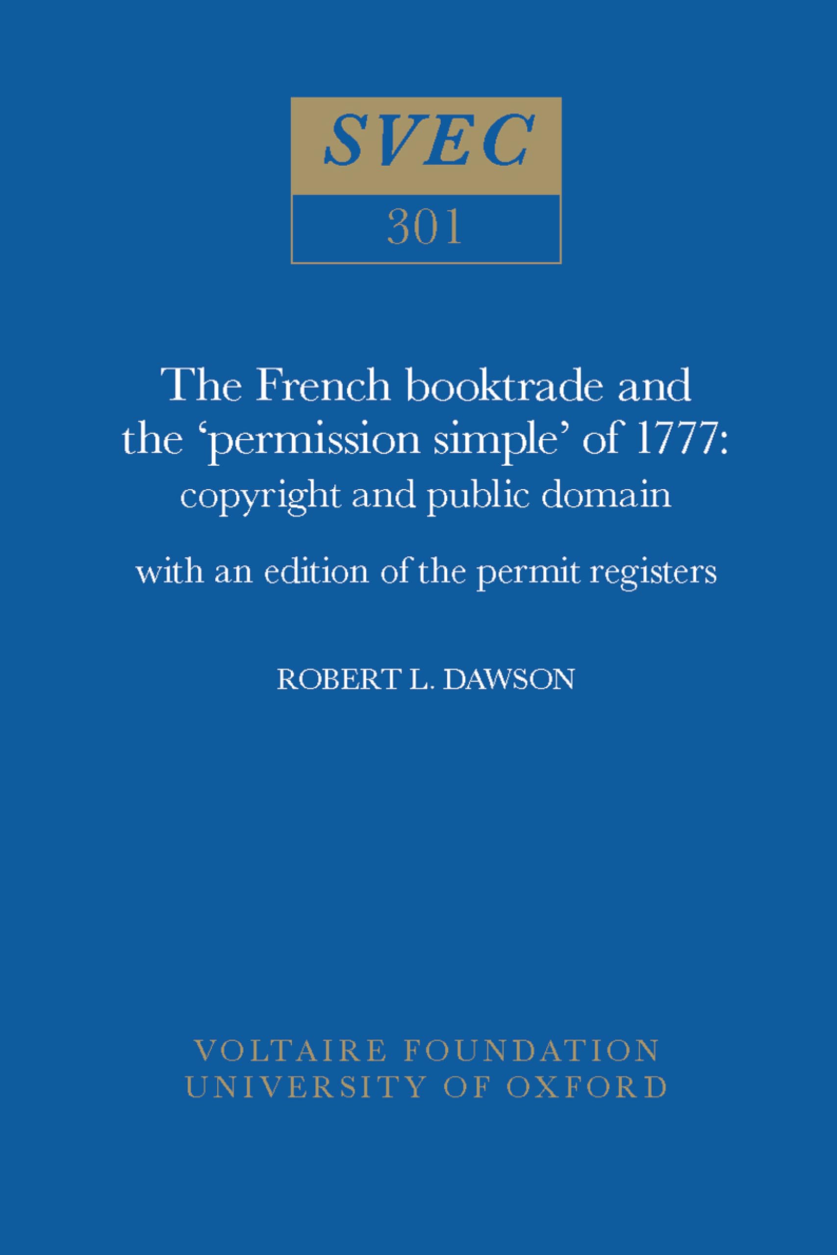 French Booktrade and the Permission Simple of 1777: Copyright and Public Domain With an Edition of the Permit Registers (Oxford University Studies in the Enlightenment, Band 301) Business, Finance & Career