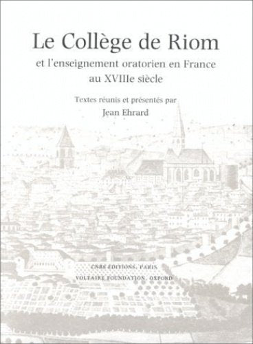 College De Riom Et L'enseignement Oratorien En France Au Xviiie Siecle: Colloque Organise par la Societe des Amis du Centre de Recherches ... Revolutionnaires et Romantiques Universit Philosophy