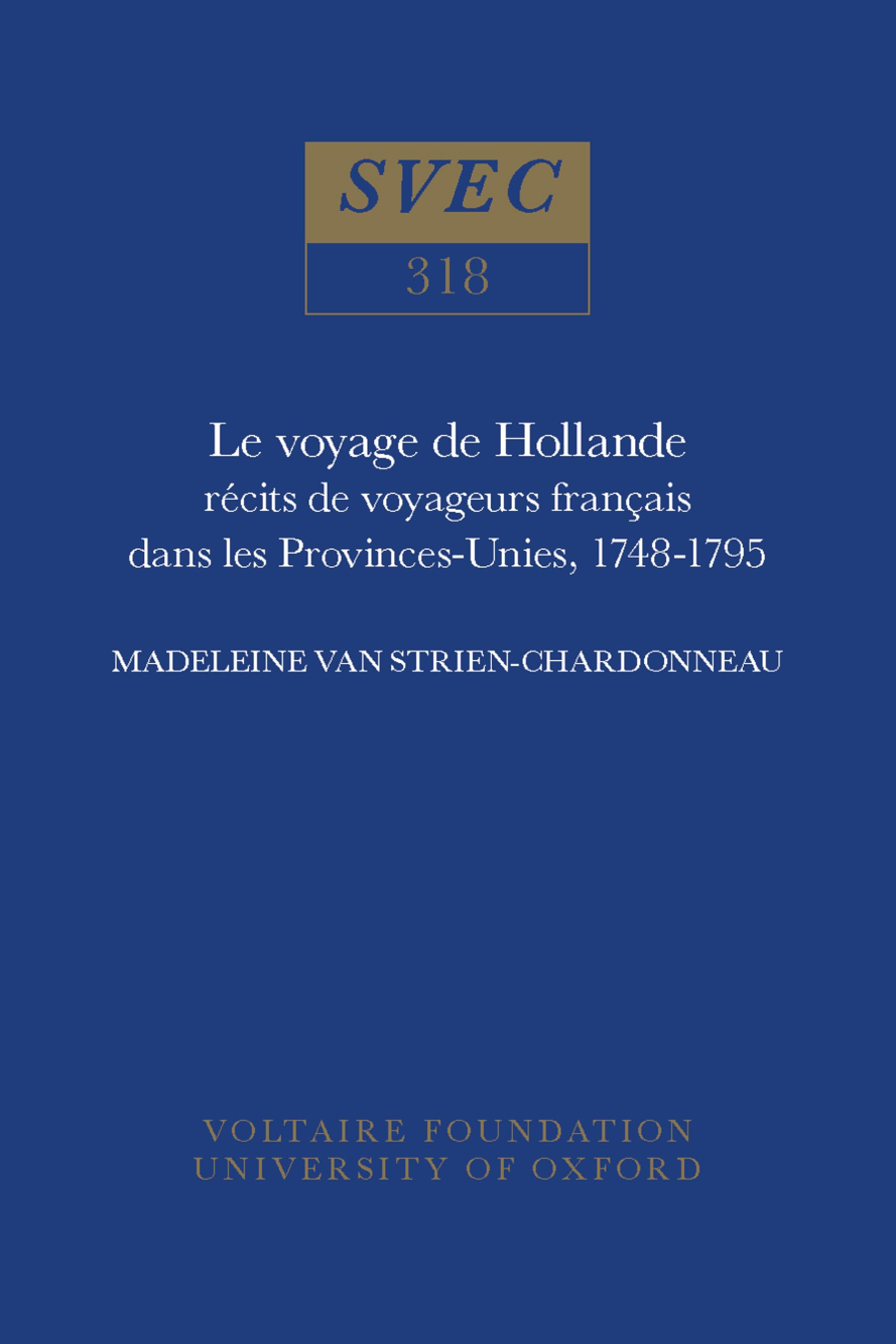 Le Voyage De Hollande: Récits De Voyageurs Français Dans Les Provinces-unies 1748-1795 (Oxford University Studies in the Enlightenment, Band 318) Philosophy