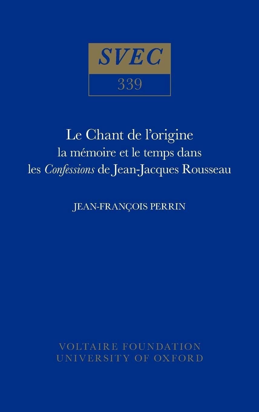 Le chant de l'origine : la mémoire et le temps dans les Confessions de Jean-Jacques Rousseau Philosophy