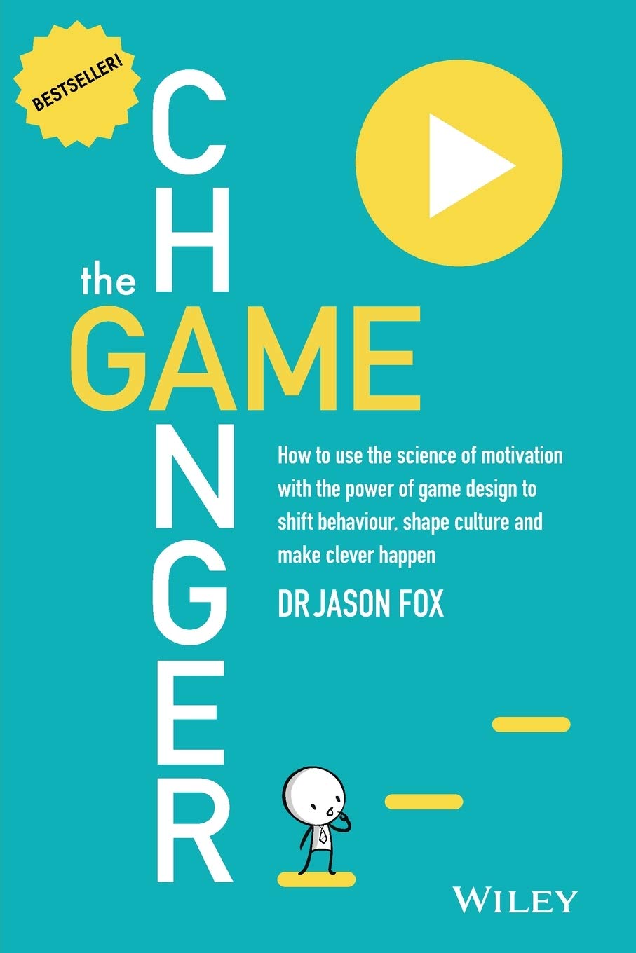 The Game Changer: How to Use the Science of Motivation With the Power of Game Design to Shift Behaviour, Shape Culture and Make Clever Happen Law