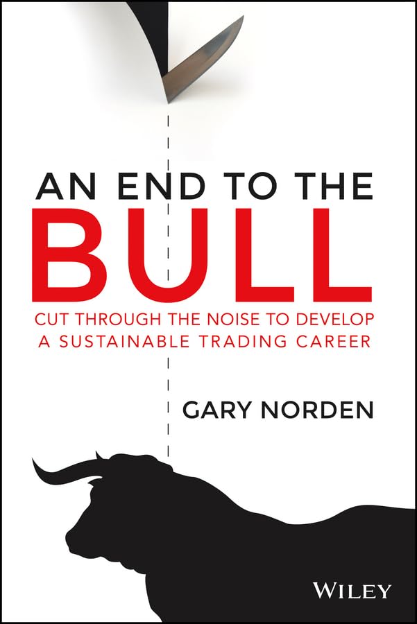 An End to the Bull: Cut Through the Noise to Develop a Sustainable Trading Career book