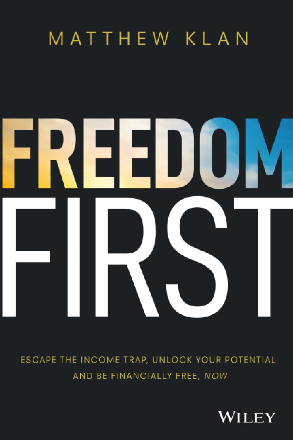 Freedom First: Escape the Income Trap, Unlock Your Potential and be Financially Free, Now Business, Finance & Career