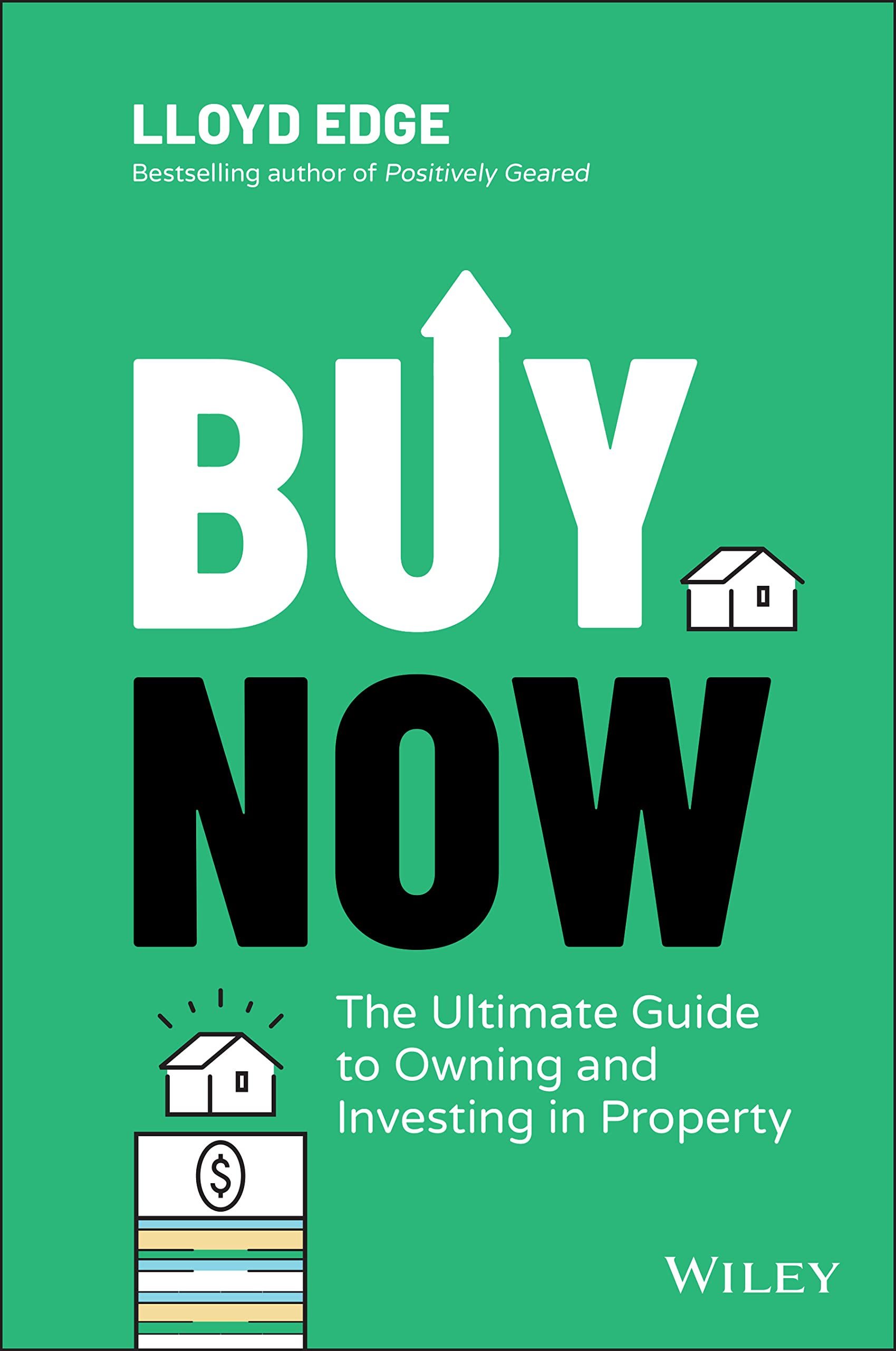 Buy Now: The Ultimate Guide to Owning and Investing in Property: The Ultimate Guide to Owning and Investing in Property Law